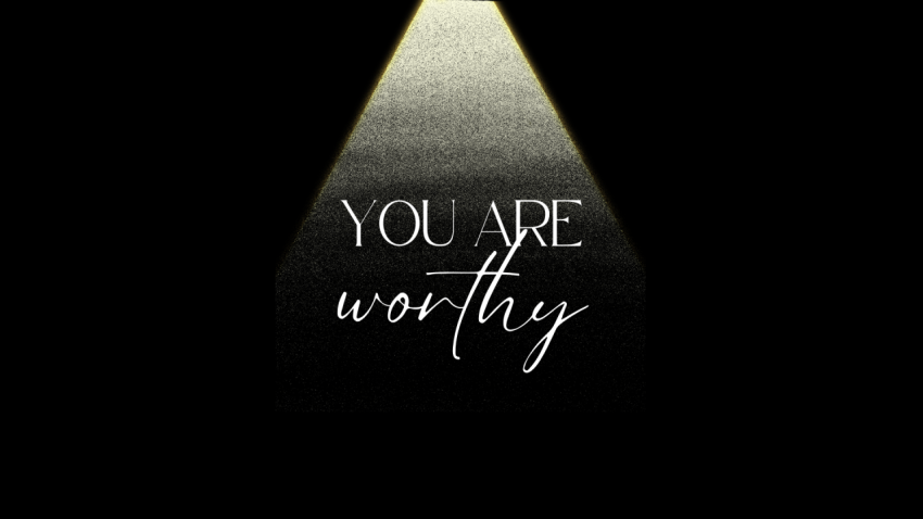 you are worthy